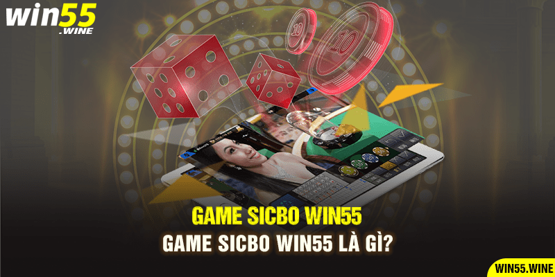 Game Sicbo Win55 là gì?