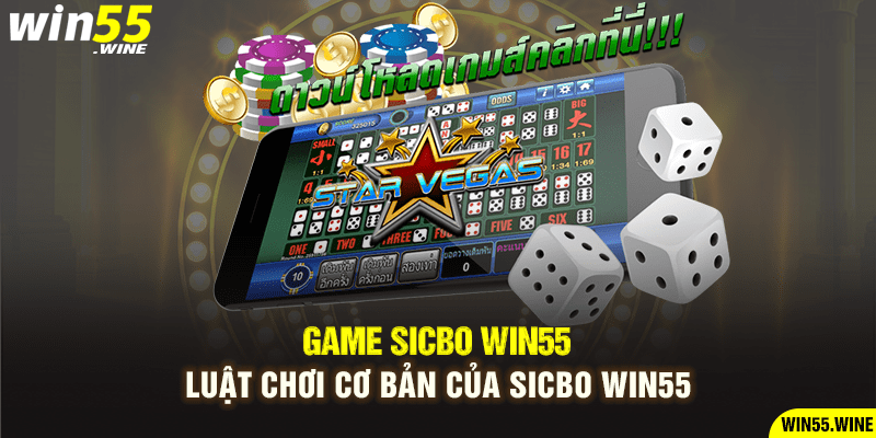 Luật chơi cơ bản của Sicbo Win55