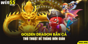 Golden Dragon Bắn Cá - Thủ Thuật Dễ Thắng Đơn Giản